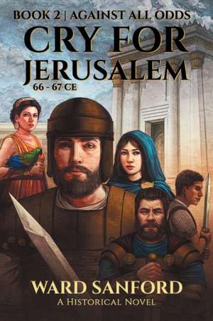 Cry For Jerusalem - Book 2 66-67 CE de Ward Sanford