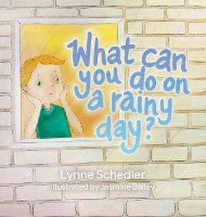 What Can You Do on a Rainy Day? de Lynne Schedler