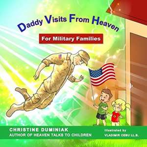 Daddy Visits From Heaven: For Military Families de Christine Duminiak