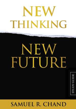 New Thinking, New Future - Study Guide de Sam Chand