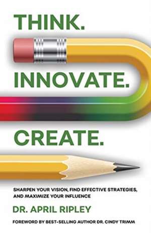 Think. Innovate. Create. de April Ripley