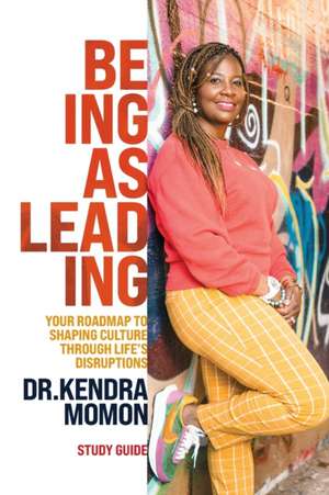 Being Is Leading - Study Guide de Kendra Momon