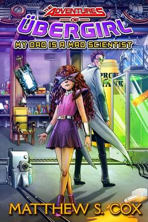 My Dad is a Mad Scientist de Matthew S. Cox