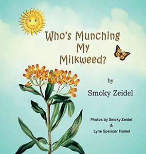 Who's Munching My Milkweed? de Smoky Zeidel