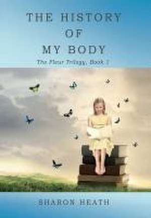 The History of My Body de Sharon Heath