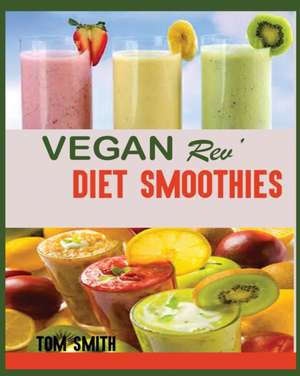 VEGAN REV' DIET SMOOTHIE de Tom Smith