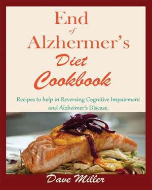 End Of Alzheimer Cookbook de Dave Miller