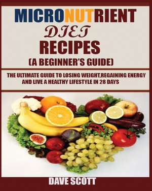 Micronutrient Diet Recipes (A Beginner's Guide) de Dave Scott