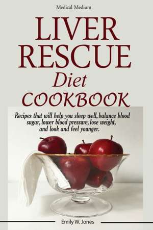 Liver Rescue Diet Cookbook de W. Emily Jones