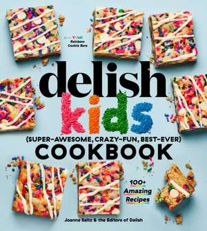 The Delish Kids (Super-Awesome, Crazy-Fun, Best-Ever) Cookbook: 100+ Amazing Recipes de Joanna Saltz