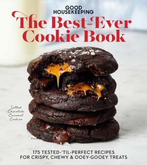 Good Housekeeping the Best-Ever Cookie Book: 175 Tested-'Til-Perfect Recipes for Crispy, Chewy & Ooey-Gooey Treats de Jane Francisco