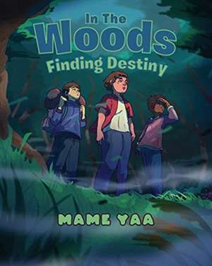 In The Woods Finding Destiny de Mame Yaa