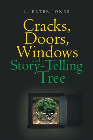 Cracks, Doors, Windows and a Story-Telling Tree de L. Peter Jones