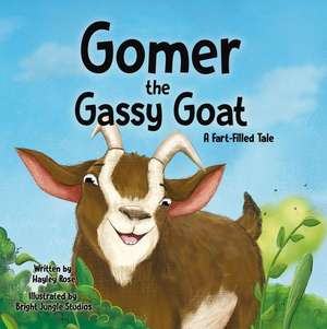 Gomer the Gassy Goat: A Fart-Filled Tale de Hayley Rose