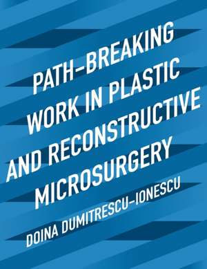 Path-Breaking Work in Plastic and Reconstructive Microsurgery de Doina Dumitrescu-Ionescu