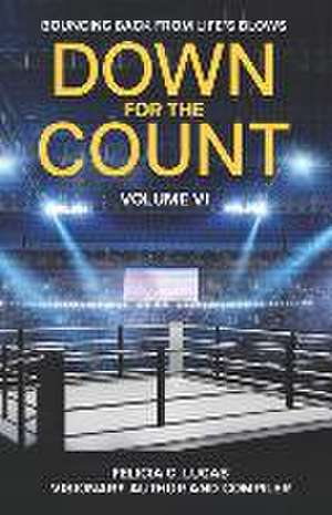 Down for the Count: Bouncing Back from Life's Blows: Volume Six de Felicia C. Lucas