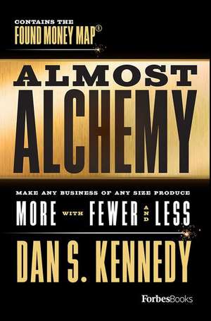 Almost Alchemy de Dan S Kennedy