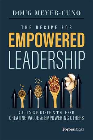 The Recipe for Empowered Leadership de Doug Meyer-Cuno