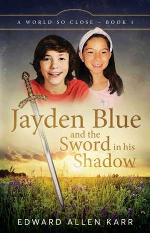 Jayden Blue and The Sword in his Shadow de Edward Allen Karr