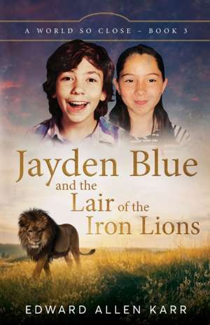 Jayden Blue and The Lair of the Iron Lions de Edward Allen Karr