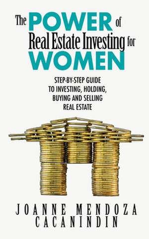 Power of Real Estate Investing for Women de Joanne Mendoza