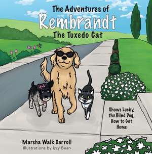 The Adventures of Rembrandt the Tuxedo Cat: Shows Lucky, the Blind Dog, How to Get Home de Marsha Walk Carroll