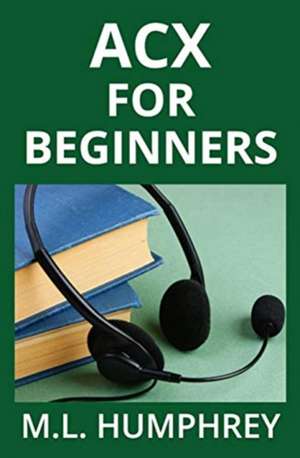 ACX for Beginners de M. L. Humphrey