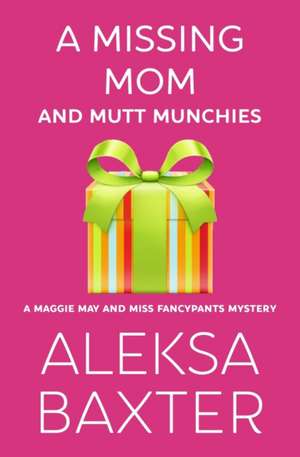 A Missing Mom and Mutt Munchies de Aleksa Baxter