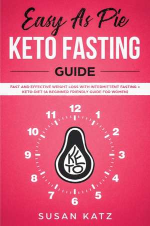 Easy as Pie Keto Fasting Guide de Susan Katz