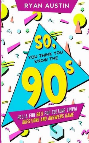 So, you think you know the 90's? de Ryan Austin