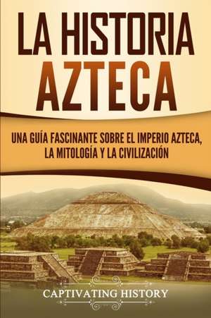 La historia azteca de Captivating History