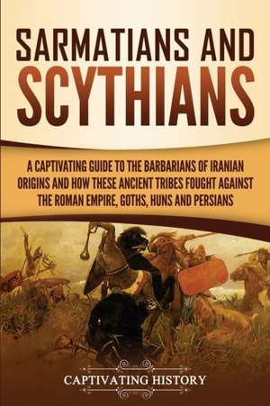 Sarmatians and Scythians de Captivating History