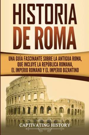 Historia de Roma de Captivating History