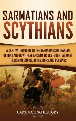 Sarmatians and Scythians de Captivating History