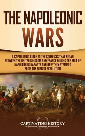 The Napoleonic Wars de Captivating History