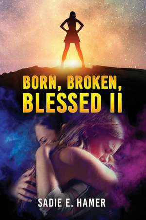 Born, Broken, Blessed II de Sadie E. Hamer