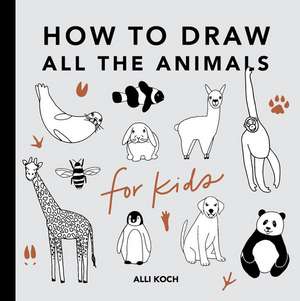 All the Animals: How to Draw Books for Kids de A. Koch