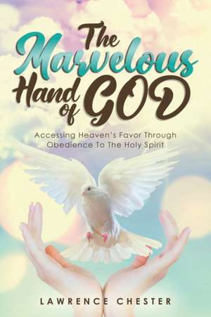 The Marvelous Hand of GOD de Lawrence Chester