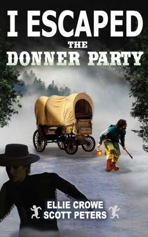 I Escaped The Donner Party: Pioneers on the Oregon Trail, 1846 de Scott Peters