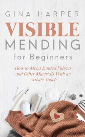 Visible Mending for Beginners de Gina Harper