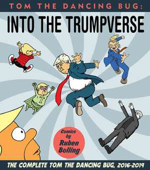 Tom the Dancing Bug Into the Trumpverse: The Complete Tom the Dancing Bug, Vol. 7 2016-2019 de Ruben Bolling