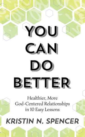 You Can Do Better de Kristin N. Spencer