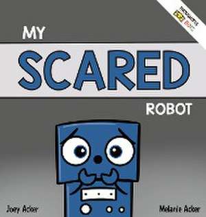 My Scared Robot de Joey Acker