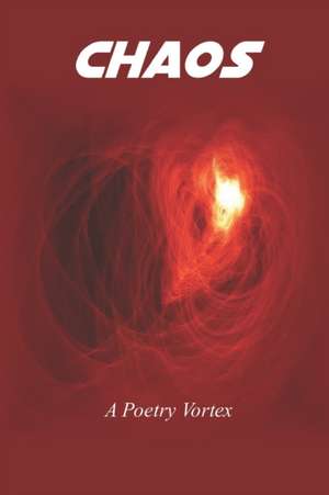 Chaos: A Poetry Vortex de Marc Rosen