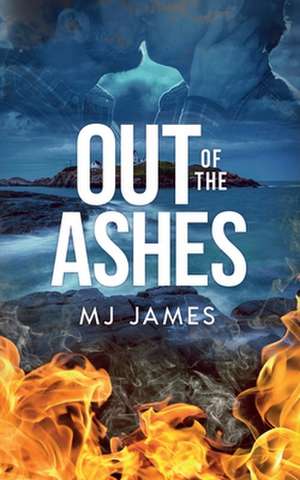 Out of the Ashes de M. J. James