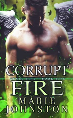 Corrupt Fire de Marie Johnston