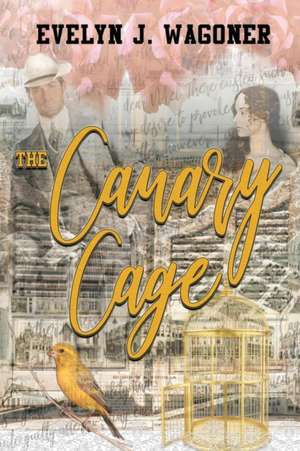 The Canary Cage de Evelyn J Wagoner