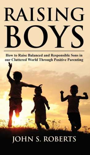 Raising Boys de John S. Roberts