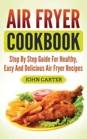 Air Fryer Cookbook de John Carter