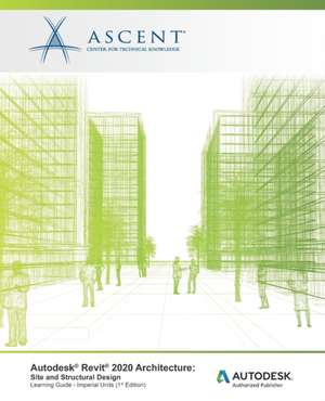 Autodesk Revit 2020 Architecture: Site and Structural Design (Imperial Units): Autodesk Authorized Publisher de Ascent -. Center For Technical Knowledge